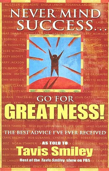Never Mind Success - Go for Greatness!: The Best Advice I've Ever Received - Paperback
