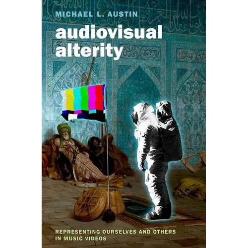 Audiovisual Alterity: Representing Ourselves and Others in Music Videos - Paperback