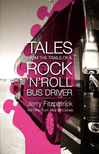 Tales from the Trails of a Rock 'n' Roll Bus Driver - Paperback