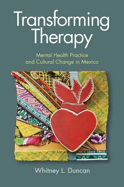Transforming Therapy: Mental Health Practice and Cultural Change in Mexico - Hardcover