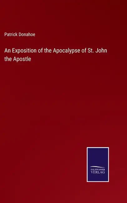 An Exposition of the Apocalypse of St. John the Apostle - Hardcover
