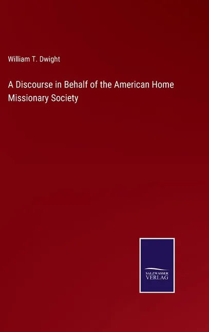 A Discourse in Behalf of the American Home Missionary Society - Hardcover