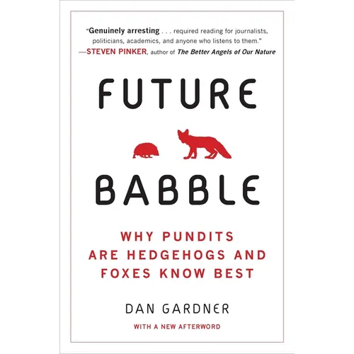 Future Babble: Why Pundits Are Hedgehogs and Foxes Know Best - Paperback