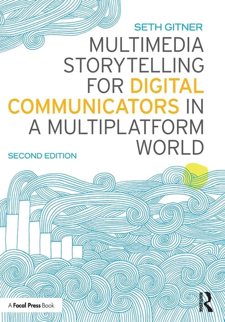 Multimedia Storytelling for Digital Communicators in a Multiplatform World - Paperback