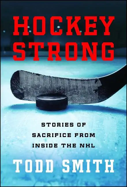 Hockey Strong: Stories of Sacrifice from Inside the NHL - Paperback