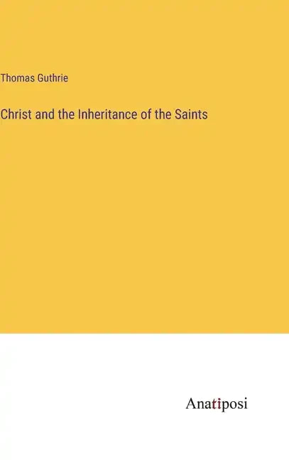 Christ and the Inheritance of the Saints - Hardcover