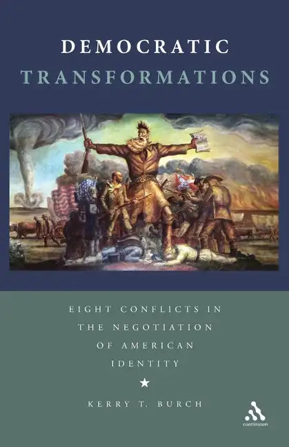 Democratic Transformations: Eight Conflicts in the Negotiation of American Identity - Paperback
