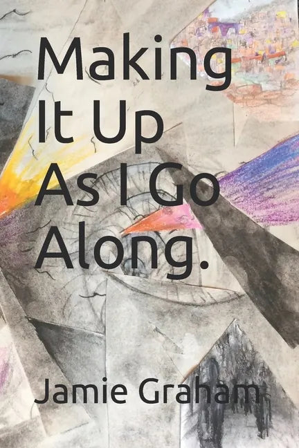 Making It Up As I Go Along. - Paperback