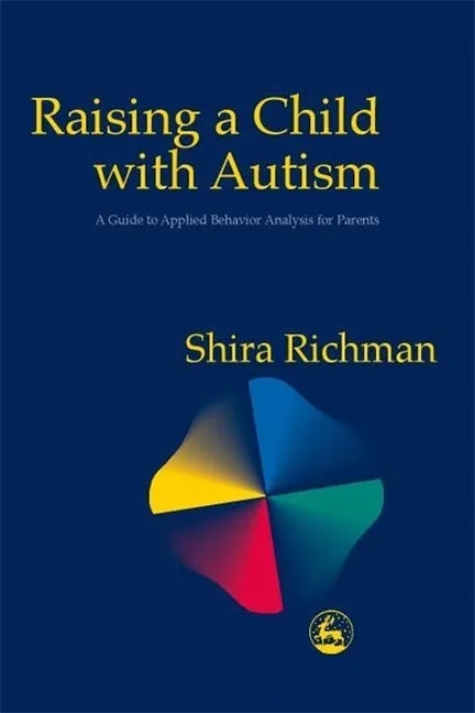 Raising a Child with Autism: A Guide to Applied Behavior Analysis for Parents - Paperback