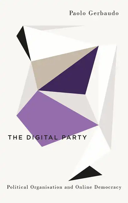 The Digital Party: Political Organisation and Online Democracy - Hardcover