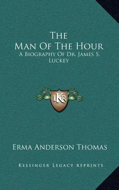 The Man of the Hour: A Biography of Dr. James S. Luckey - Hardcover