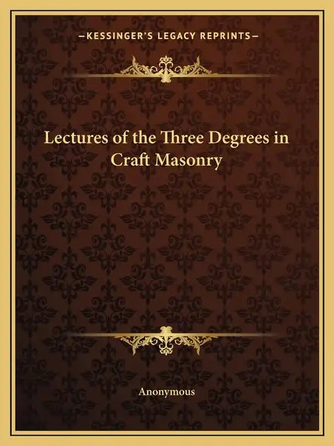 Lectures of the Three Degrees in Craft Masonry - Paperback