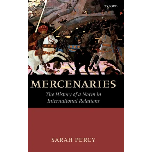 Mercenaries: The History of a Norm in International Relations - Hardcover