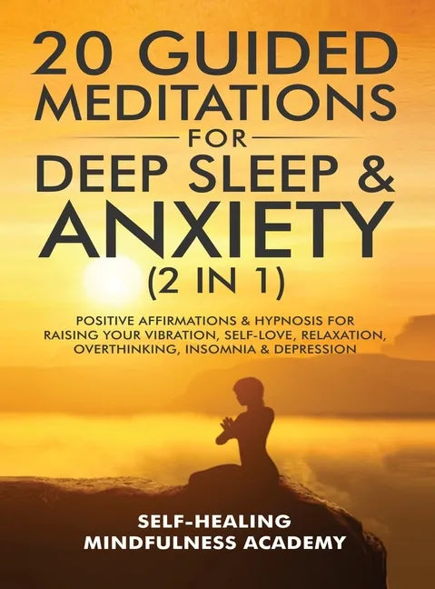 20 Guided Meditations For Deep Sleep & Anxiety (2 in 1): Positive Affirmations & Hypnosis For Raising Your Vibration, Self-Love, Relaxation, Overthink - Hardcover