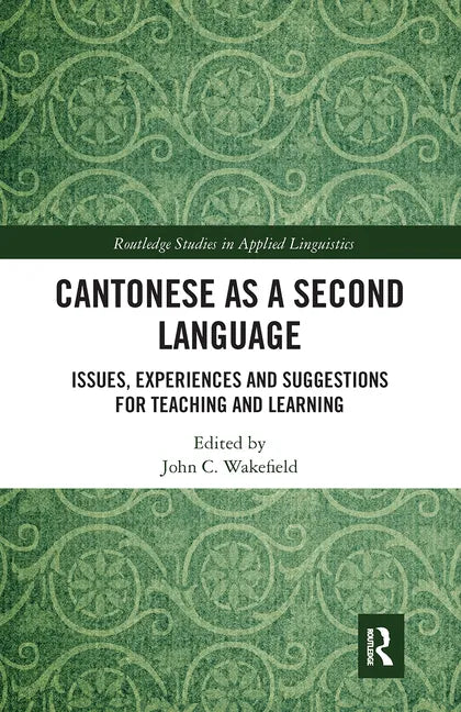 Cantonese as a Second Language: Issues, Experiences and Suggestions for Teaching and Learning - Paperback