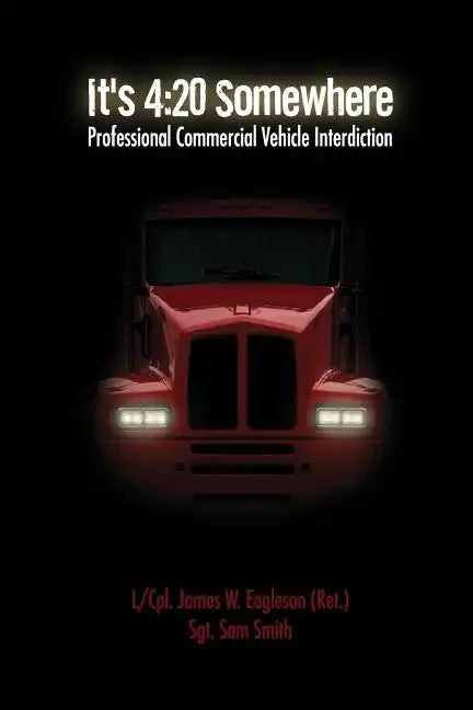 It's 4: 20 Somewhere: Professional Commercial Vehicle Interdiction - Paperback