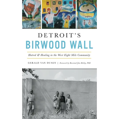 Detroit's Birwood Wall: Hatred and Healing in the West Eight Mile Community - Hardcover