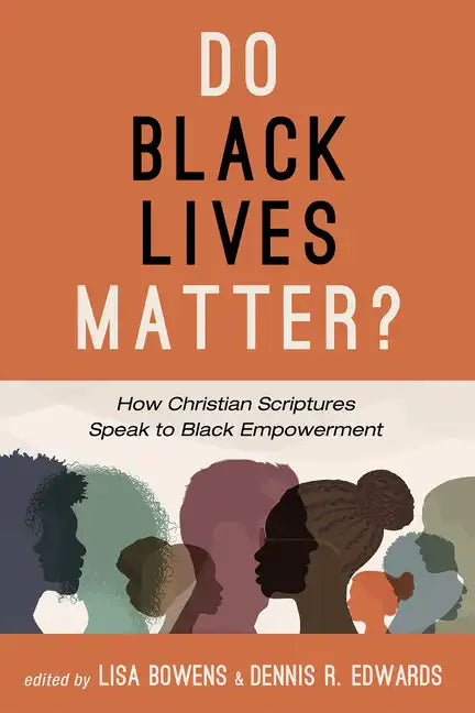 Do Black Lives Matter?: How Christian Scriptures Speak to Black Empowerment - Paperback