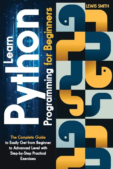 Learn programming Python for beginners: The Ultimate and Complete Tutorial to Easily Get the Python Intermediate Level with Step-by-Step Practical Exe - Paperback