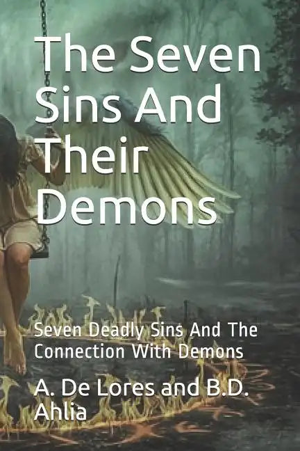 The Seven Sins And Their Demons: Seven Deadly Sins And The Connection With Demons - Paperback