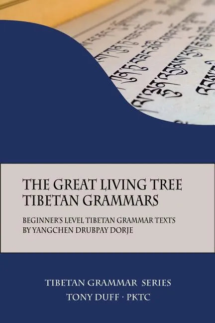The Great Living Tree Tibetan Grammars: Beginner's Level Tibetan Grammar Texts by Yangchen Drubpay Dorje - Paperback