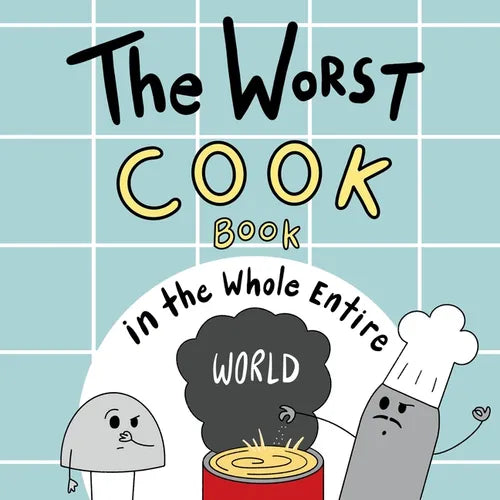 The Worst Cook Book in the Whole Entire World: A Seriously Silly Story for Kids - Paperback