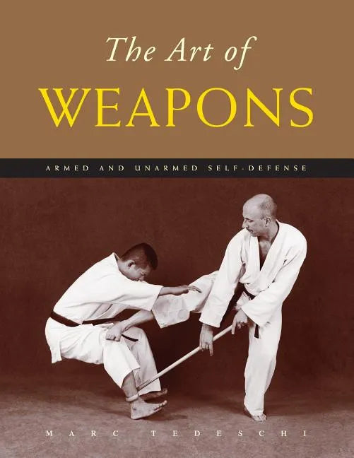 The Art of Weapons: Armed and Unarmed Self-Defense - Paperback