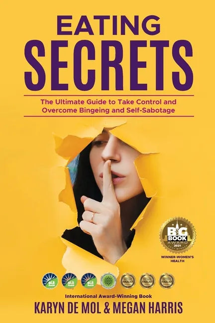 Eating Secrets: The Ultimate Guide to Take Control and Overcome Bingeing and Self Sabotage - Paperback