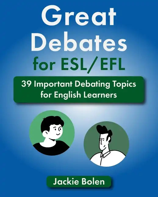 Great Debates for ESL/EFL: 39 Important Debating Topics for English Learners - Paperback