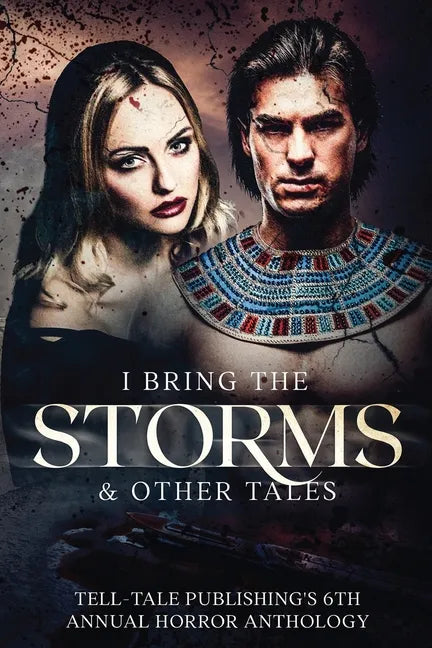 I Bring the Storms: Tell-Tale Publishing's 6th Annual Horror Anthology - Paperback