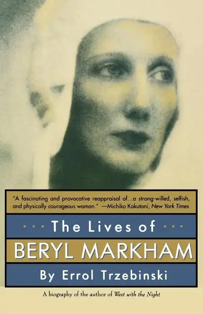 The Lives of Beryl Markham: The Rise and Fall of America's Favorite Planet - Paperback
