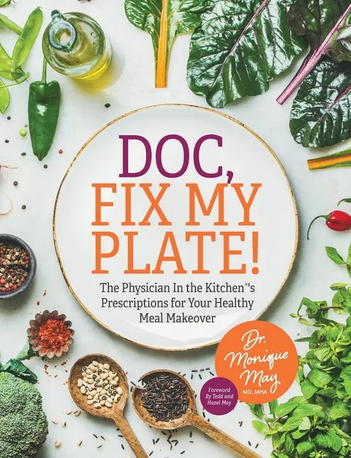 Doc, Fix My Plate!: The Physician In the Kitchen(R)'s Prescriptions for Your Healthy Meal Makeover - Paperback
