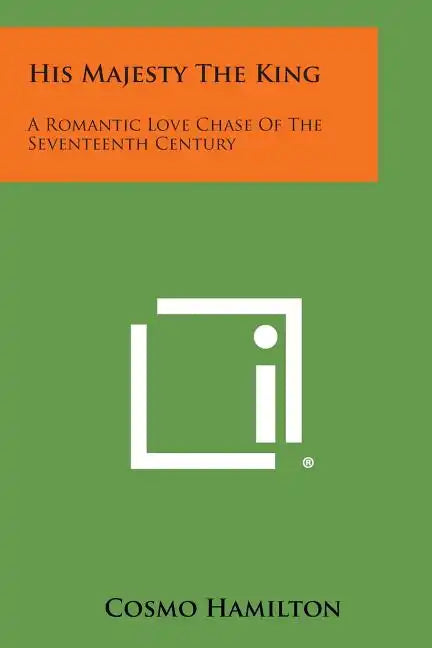 His Majesty the King: A Romantic Love Chase of the Seventeenth Century - Paperback