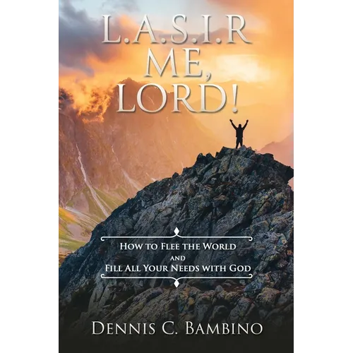 L.A.S.I.R. Me, Lord!: How To Flee The World And Fill All Your Needs With God - Paperback