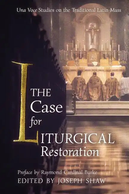 The Case for Liturgical Restoration: Una Voce Studies on the Traditional Latin Mass - Paperback
