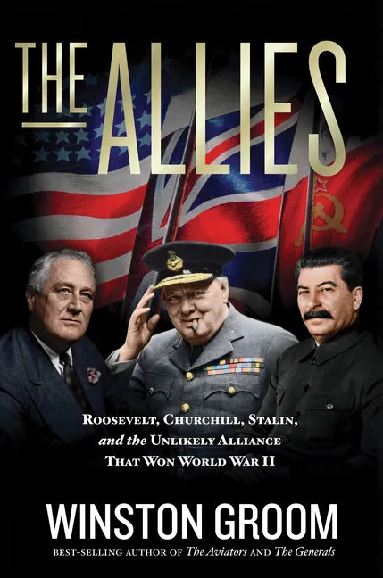 The Allies: Roosevelt, Churchill, Stalin, and the Unlikely Alliance That Won World War II - Paperback