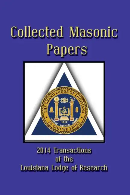 Collected Masonic Papers - 2014 Transactions of the Louisiana Lodge of Research - Paperback