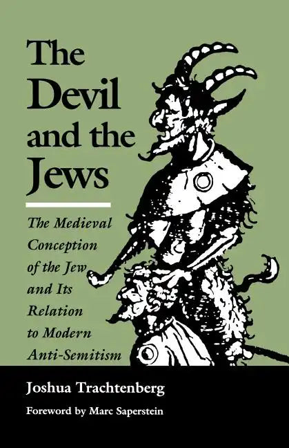 The Devil and the Jews: The Medieval Conception of the Jew and Its Relation to Modern Anti-Semitism - Paperback