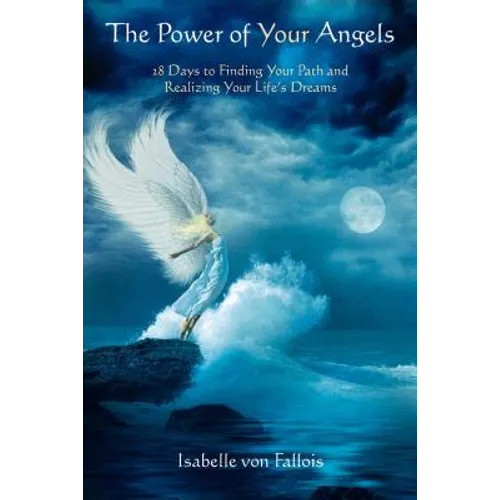 The Power of Your Angels: 28 Days to Finding Your Path and Realizing Your Life's Dreams - Paperback