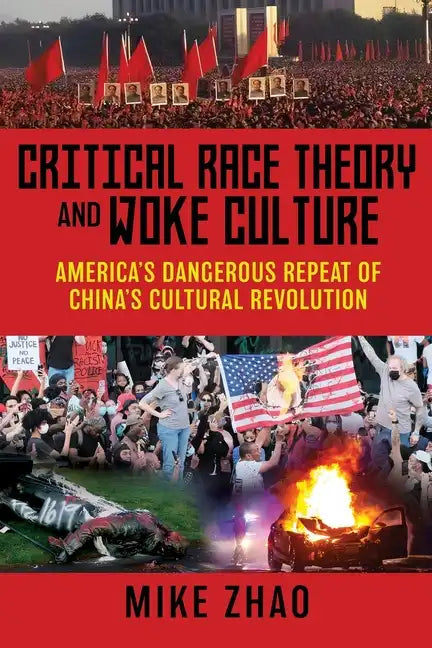 Critical Race Theory and Woke Culture: America's Dangerous Repeat of China's Cultural Revolution - Paperback