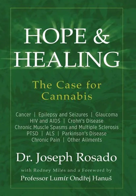 Hope & Healing, The Case for Cannabis: Cancer Epilepsy and Seizures Glaucoma HIV and AIDS Crohn's Disease Chronic Muscle Spasms and Multiple Sclerosis - Hardcover