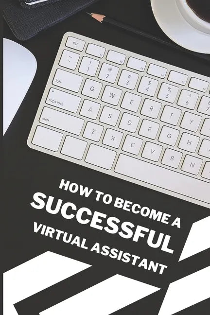 How To Become A Successful Virtual Assistant - Paperback