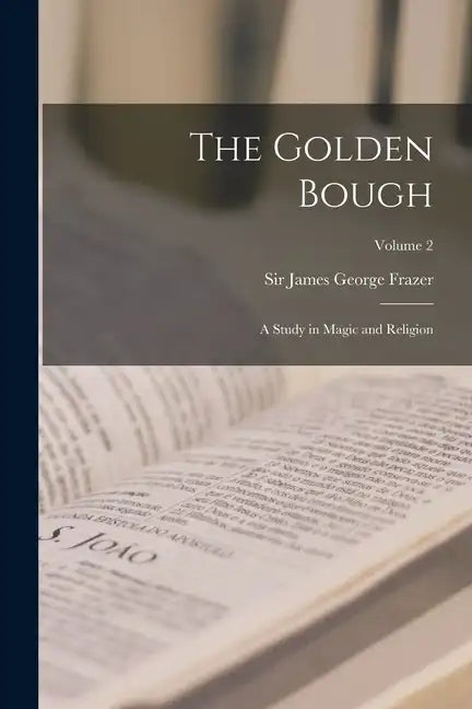 The Golden Bough: A Study in Magic and Religion; Volume 2 - Paperback