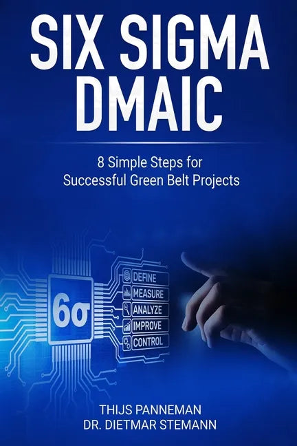 Six Sigma DMAIC: 8 Simple Steps for Successful Green Belt Projects - Paperback
