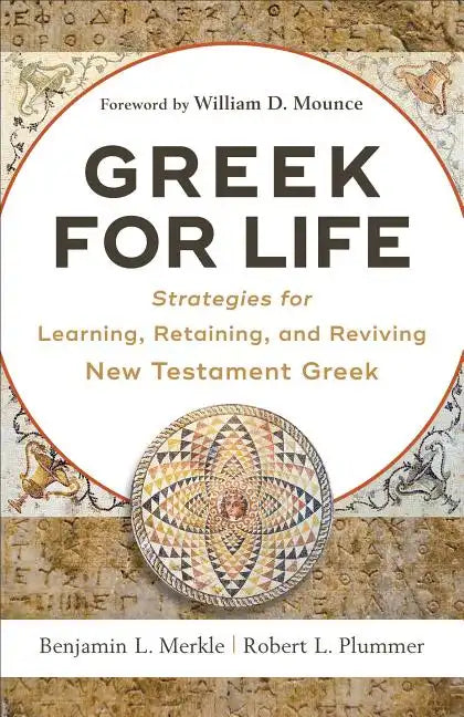 Greek for Life: Strategies for Learning, Retaining, and Reviving New Testament Greek - Paperback
