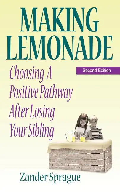 Making Lemonade: Choosing A Positive Pathway After Losing Your Sibling - Paperback