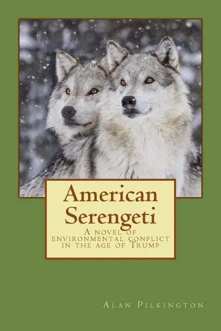 American Serengeti: A novel of environmental conflict in the age of Trump - Paperback