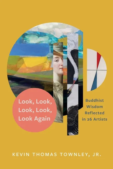 Look, Look, Look, Look, Look Again: Buddhist Wisdom Reflected in 26 Artists - Paperback