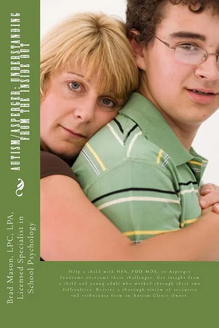 Autism/Asperger: Understanding from the Inside Out: Help a child with HFA, PDD-NOS, or Asperger Syndrome overcome their challenges. Get - Paperback