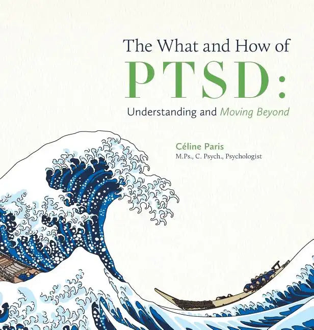 The What and How of PTSD: Understanding and Moving Beyond - Hardcover